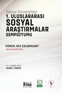 Yalova Üniversitesi 1. Uluslararası Sosyal Araştırmalar Sempozyumu & Güncel Aile Çalışmaları Tam Metin Bildiri Kitabı