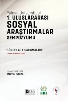 Yalova Üniversitesi 1. Uluslararası Sosyal Araştırmalar Sempozyumu & Güncel Aile Çalışmaları Tam Metin Bildiri Kitabı