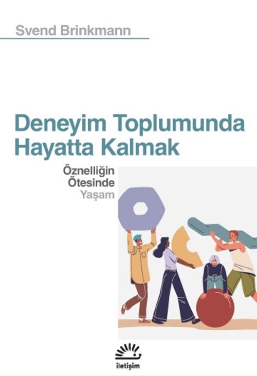 Deneyim Toplumunda Hayatta Kalmak & Öznelliğin Ötesinde Yaşam
