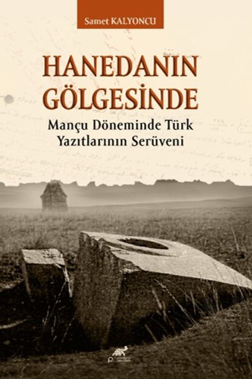 Hanedanın Gölgesinde & Mançu Döneminde Türk Yazıtlarının Serüveni