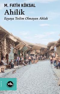 Ahilik & Eşyaya Teslim Olmayan Ahlak