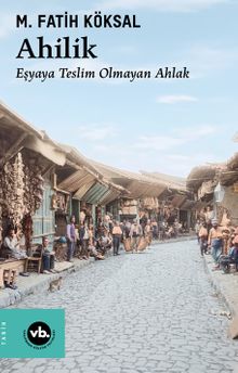 Ahilik & Eşyaya Teslim Olmayan Ahlak