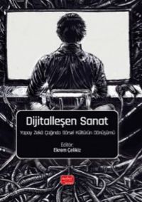 Dijitalleşen Sanat  & Yapay Zeka Çağında Görsel Kültürün Dönüşümü