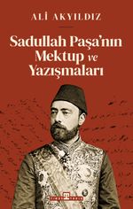 Sadullah Paşa'nın Mektup ve Yazışmaları
