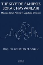 Türkiye'de Sahipsiz Sokak Hayvanları & Mevzuat-Sorun-Politika ve Uygulama Örnekleri