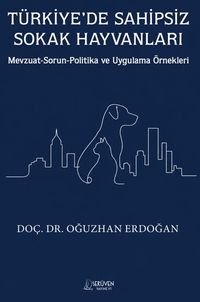 Türkiye'de Sahipsiz Sokak Hayvanları & Mevzuat-Sorun-Politika ve Uygulama Örnekleri