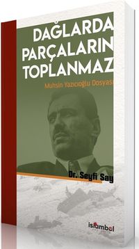 Dağlarda Parçaların Toplanmaz & Muhsin Yazıcıoğlu Dosyası