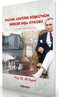 Yalova Atatürk Köşkü'nün Gerçek İnşa Öyküsü & Arşiv Belgeleri Işığında “38 Gün” Efsanesi