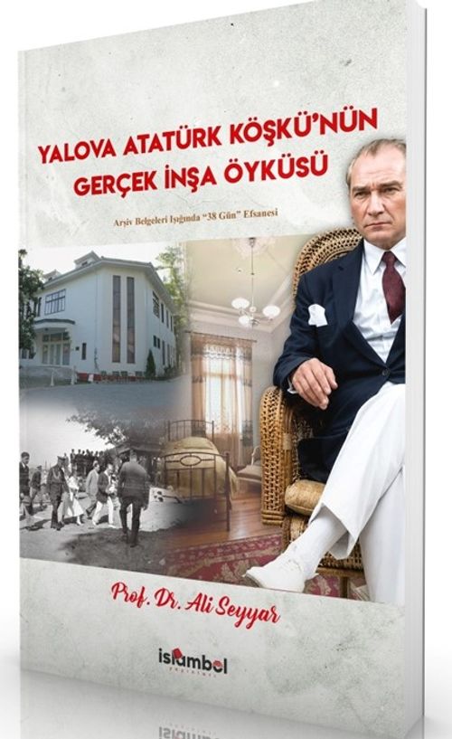 Yalova Atatürk Köşkü'nün Gerçek İnşa Öyküsü & Arşiv Belgeleri Işığında “38 Gün” Efsanesi