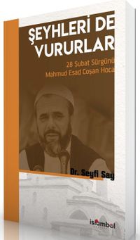 Şeyhleri'de Vururlar & 28 Şubat Sürgünü Mahmud Esad Coşan Hoca