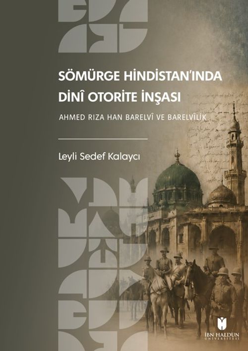 Sömürge Hindistan'ında Dini Otorite İnşası: Ahmed Rıza Han Barelvi ve Barelvilik