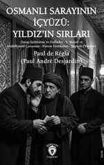 Osmanlı Sarayının İçyüzü: Yıldız'ın Sırları & Saray İstihbaratı ve Hafiyeler - V. Murad ve Abdülhamid Çatışması - Harem Entrikaları - Şüpheli Ölümler