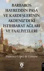 Barbaros Hayreddin Paşa ve Kardeşlerinin Akdeniz'deki İstihbarat Ağları Ve Faaliyetleri