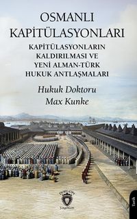 Osmanlı Kapitülasyonları Kapitülasyonların Kaldırılması ve Yeni Alman-Türk Hukuk Antlaşmaları