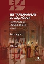 Elı̇t Yapılanmalar ve Güç Ağları: Ulema, Vakıf ve Osmanlı Devletı̇ (1789-1839)