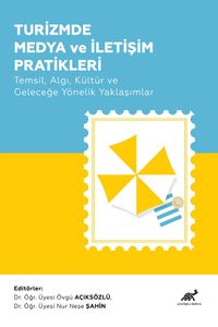 Turizmde Medya ve İletişim Pratikleri Temsil, Algı, Kültür ve Geleceğe Yönelik Yaklaşımlar
