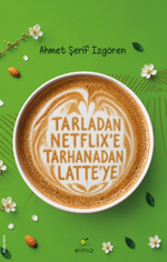 Tarladan Netflix'e Tarhanadan Latte'ye