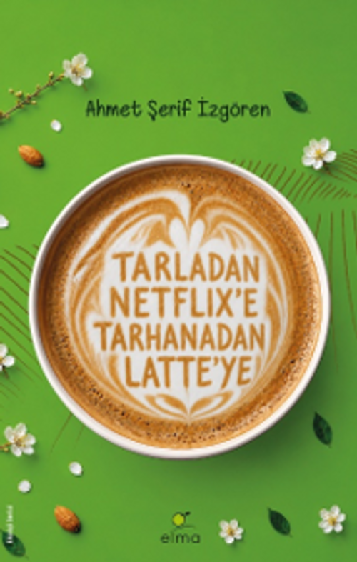 Tarladan Netflix'e Tarhanadan Latte'ye