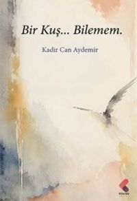 Bir Kuş…Bilemem.