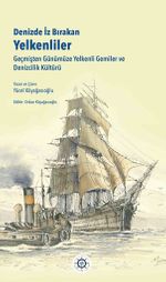 Denizde İz Bırakan Yelkenliler & Geçmişten Günümüze Yelkenli Gemiler ve Denizcilik Kültürü