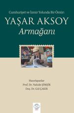 Cumhuriyet ve İzmir Yolunda Bir Ömür: Yaşar Aksoy Armağanı