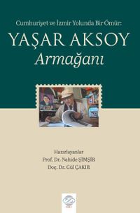Cumhuriyet ve İzmir Yolunda Bir Ömür: Yaşar Aksoy Armağanı
