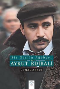 Bir Neslin Ağabeyi: Aykut Edibali