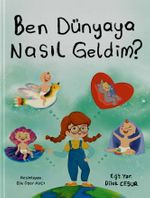 Ben Dünyaya Nasıl Geldim?