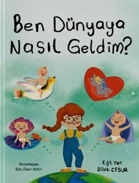 Ben Dünyaya Nasıl Geldim?