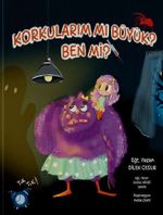 Korkularım Mı Büyük? Ben Mi?