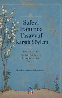 Safevi İran'ında Tasavvuf Karşıtı Söylem & Hadikatü'ş-Şia, Ulema Otoritesi ve Derviş Kültürünün Tasfiyesi