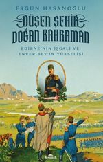 Düşen Şehir, Doğan Kahraman & Edirne'nin İşgali ve Enver Bey'in Yükselişi