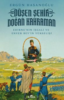 Düşen Şehir, Doğan Kahraman & Edirne'nin İşgali ve Enver Bey'in Yükselişi