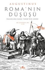 Roma'nın Düşüşü & Paganlara Karşı Tanrı'nın Şehri