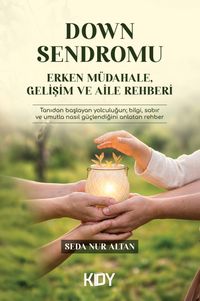 Down Sendromu: Erken Müdahale, Gelişim ve Aile Rehberi