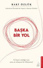 Başka Bir Yol & Ezberlerin Ötesinde Bir Yaşam ve Kariyer Felsefesi