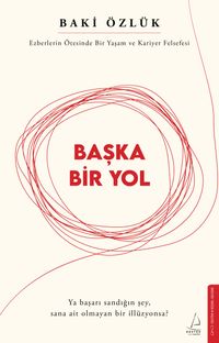 Başka Bir Yol & Ezberlerin Ötesinde Bir Yaşam ve Kariyer Felsefesi