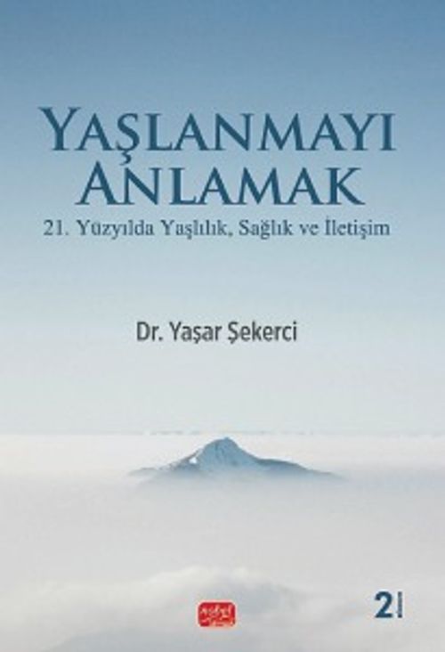 Yaşlanmayı Anlamak & 21. Yüzyılda Yaşlılık, Sağlık Ve İletişim