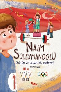 Naim Süleymanoğlu / Gücün ve Cesaretin Hikayesi