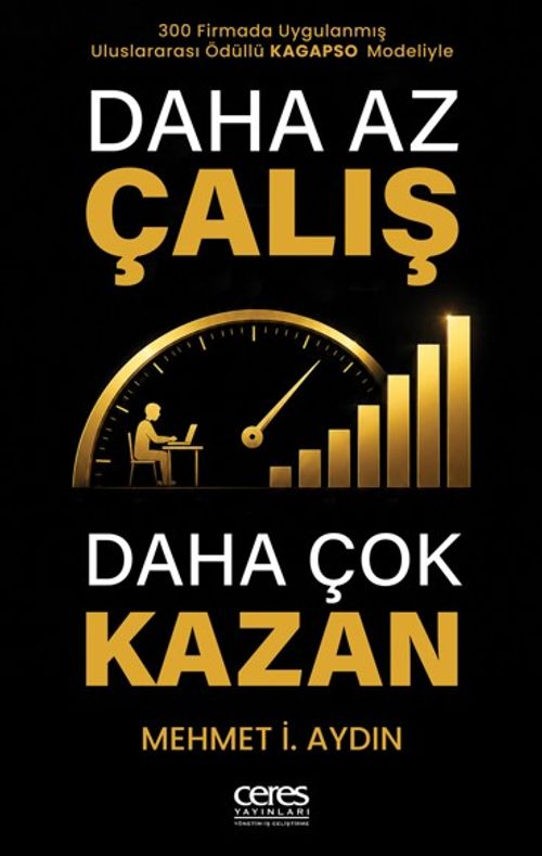 Daha Az Çalış Daha Çok Kazan & Uluslararası Ödüllü Kagapso Modeliyle