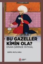 Bu Gazeller Kimin Ola? & Divan Şiirinde İntihal