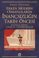 Erken Modern Osmanlılarda İnançsızlığın Tarih Öncesi & Kutsala Sövgü, İlhad ve Tanrıbilmezler