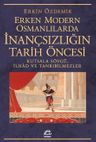 Erken Modern Osmanlılarda İnançsızlığın Tarih Öncesi &amp; Kutsala Sövgü, İlhad ve Tanrıbilmezler