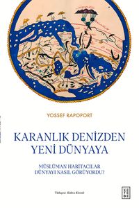 Karanlık Denizden Yeni Dünyaya & Müslüman Haritacılar Dünyayı Nasıl Görüyordu?