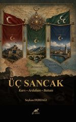 Üç Sancak & Kars – Ardahan – Batum  Bir Cumhuriyetin Son Nöbeti