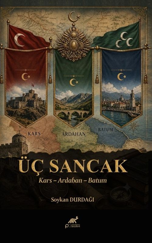 Üç Sancak & Kars – Ardahan – Batum  Bir Cumhuriyetin Son Nöbeti