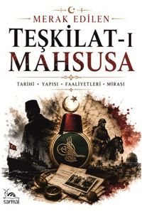 Teşkilat-ı Mahsusa & Tarihi, Yapısı, Faaliyetleri, Mirası