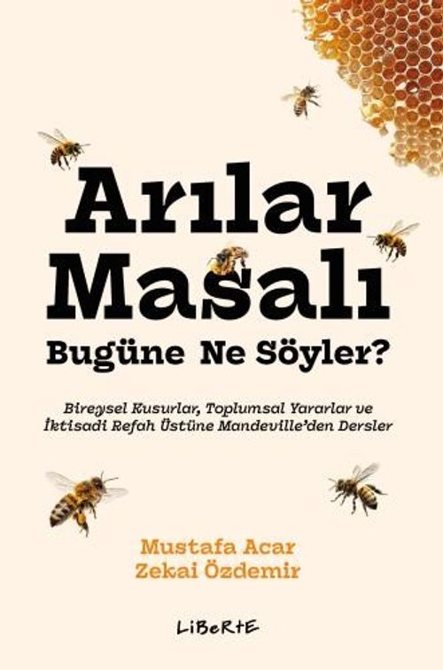 Arılar Masalı Bugüne Ne Söyler? & Bireysel Kusurlar, Toplumsal Yararlar ve İktisadi Refah Üstüne Mandeville'den Dersler