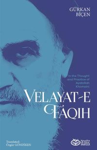 In The Thought And Practice Of Ayatollah Khomeini Velayat-E Faqih