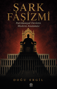 Şark Faşizmi & Patrimonyal Devletin Modern Anatomisi